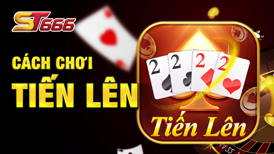 Hướng Dẫn Tân Thủ Cách Chơi Tiến Lên Miền Nam Hiệu Quả