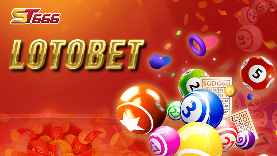 Lotobet Là Gì? Nên Tham Gia Cá Cược Lotobet Tại Đâu?